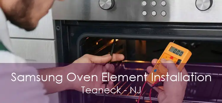 Samsung Oven Element Installation Teaneck - NJ