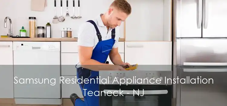 Samsung Residential Appliance Installation Teaneck - NJ