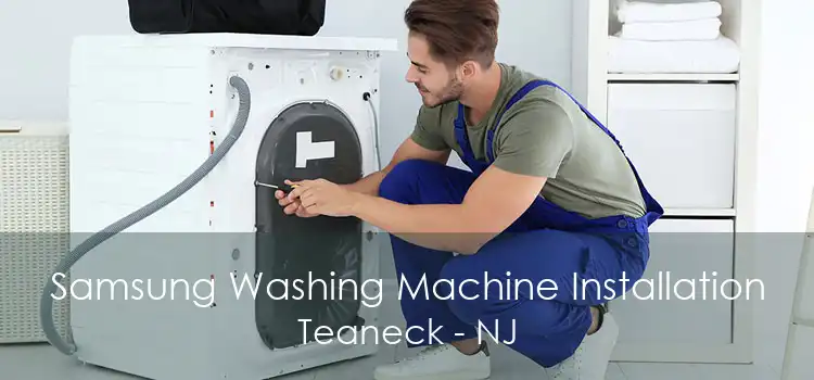 Samsung Washing Machine Installation Teaneck - NJ