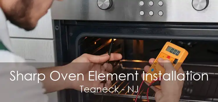 Sharp Oven Element Installation Teaneck - NJ