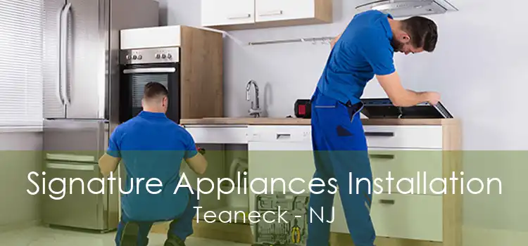 Signature Appliances Installation Teaneck - NJ