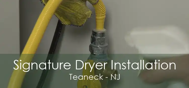 Signature Dryer Installation Teaneck - NJ