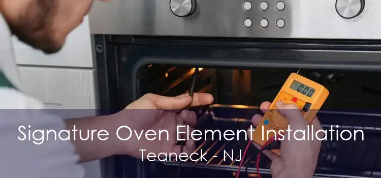 Signature Oven Element Installation Teaneck - NJ