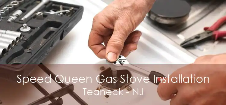 Speed Queen Gas Stove Installation Teaneck - NJ