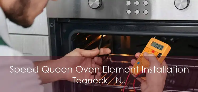 Speed Queen Oven Element Installation Teaneck - NJ