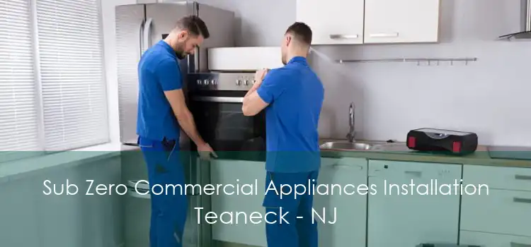 Sub Zero Commercial Appliances Installation Teaneck - NJ