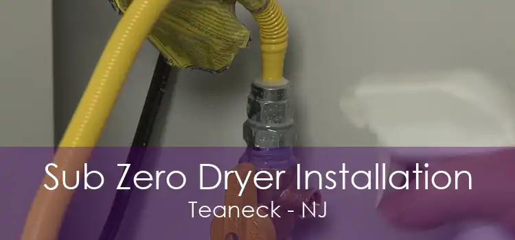 Sub Zero Dryer Installation Teaneck - NJ