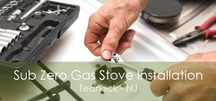 Sub Zero Gas Stove Installation Teaneck - NJ