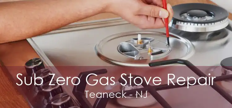 Sub Zero Gas Stove Repair Teaneck - NJ