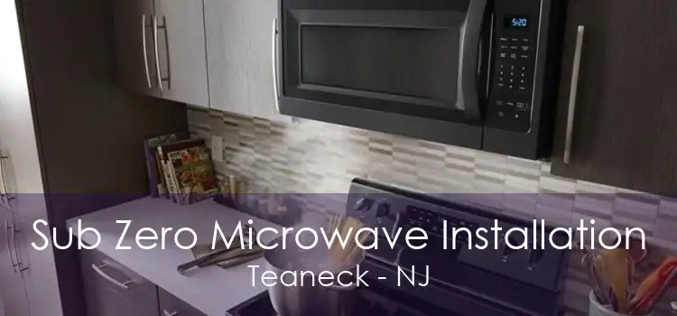 Sub Zero Microwave Installation Teaneck - NJ