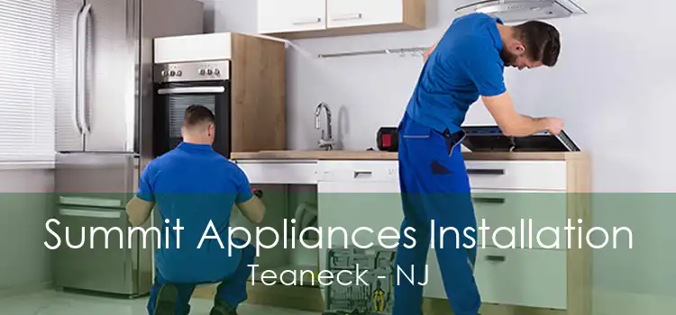Summit Appliances Installation Teaneck - NJ