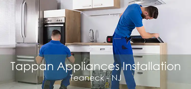 Tappan Appliances Installation Teaneck - NJ
