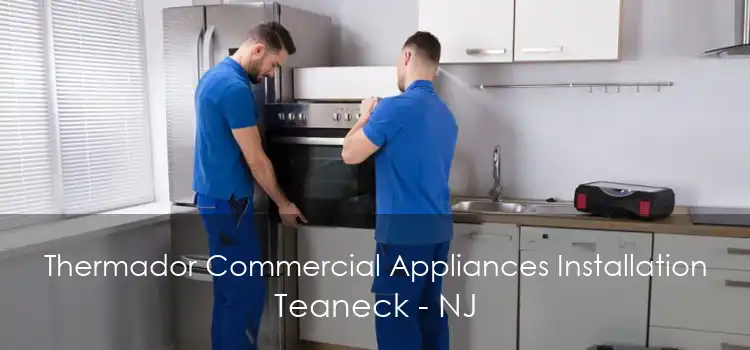 Thermador Commercial Appliances Installation Teaneck - NJ