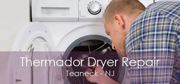 Thermador Dryer Repair Teaneck - NJ