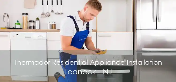 Thermador Residential Appliance Installation Teaneck - NJ