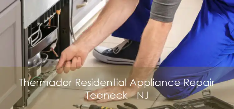 Thermador Residential Appliance Repair Teaneck - NJ