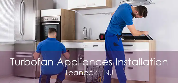 Turbofan Appliances Installation Teaneck - NJ