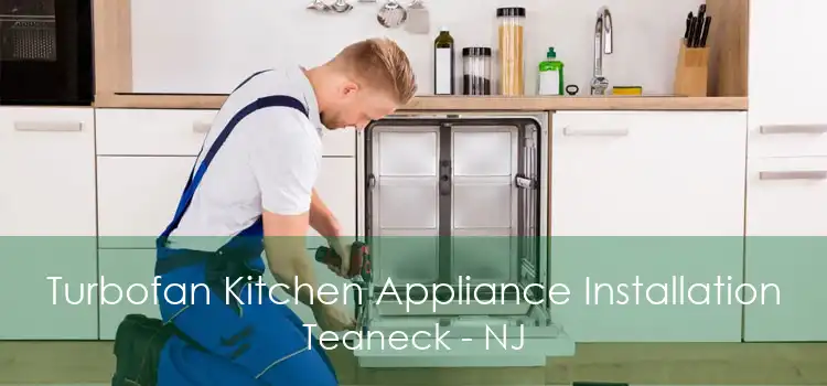 Turbofan Kitchen Appliance Installation Teaneck - NJ