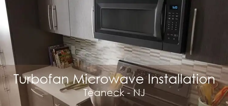 Turbofan Microwave Installation Teaneck - NJ