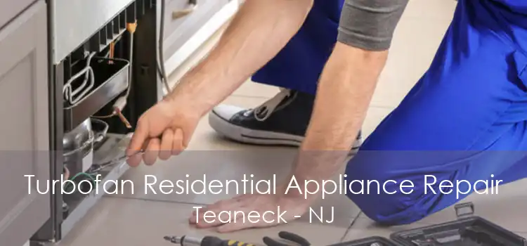 Turbofan Residential Appliance Repair Teaneck - NJ