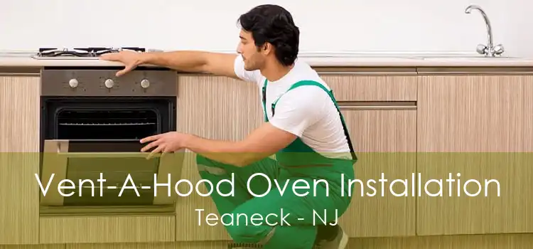 Vent-A-Hood Oven Installation Teaneck - NJ