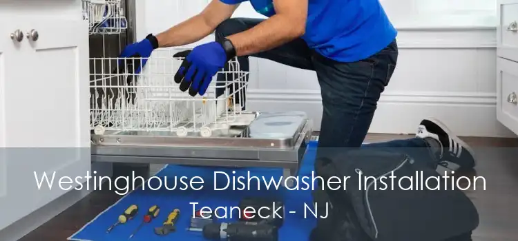 Westinghouse Dishwasher Installation Teaneck - NJ