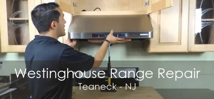 Westinghouse Range Repair Teaneck - NJ
