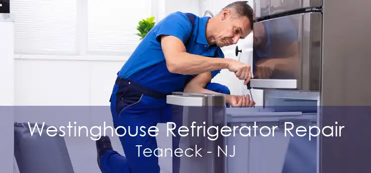 Westinghouse Refrigerator Repair Teaneck - NJ