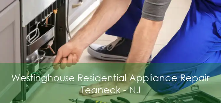 Westinghouse Residential Appliance Repair Teaneck - NJ