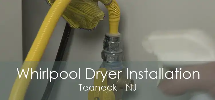 Whirlpool Dryer Installation Teaneck - NJ