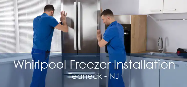 Whirlpool Freezer Installation Teaneck - NJ
