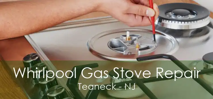 Whirlpool Gas Stove Repair Teaneck - NJ