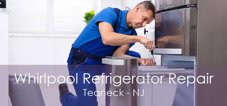 Whirlpool Refrigerator Repair Teaneck - NJ