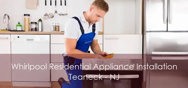 Whirlpool Residential Appliance Installation Teaneck - NJ