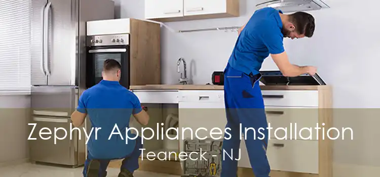 Zephyr Appliances Installation Teaneck - NJ