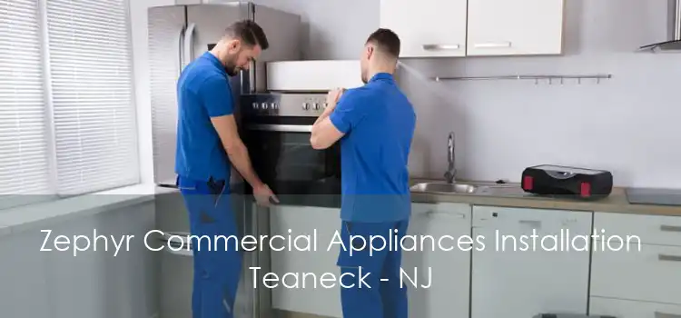 Zephyr Commercial Appliances Installation Teaneck - NJ