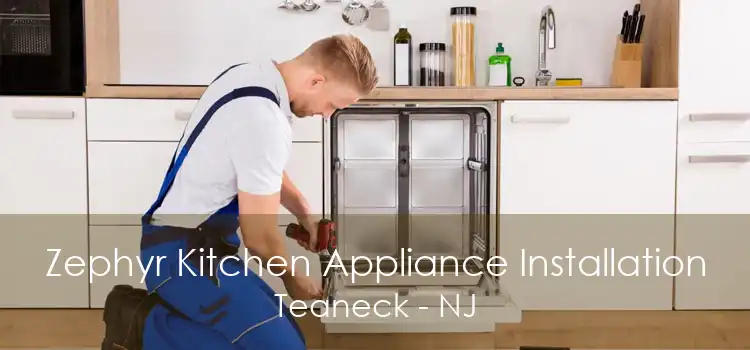 Zephyr Kitchen Appliance Installation Teaneck - NJ