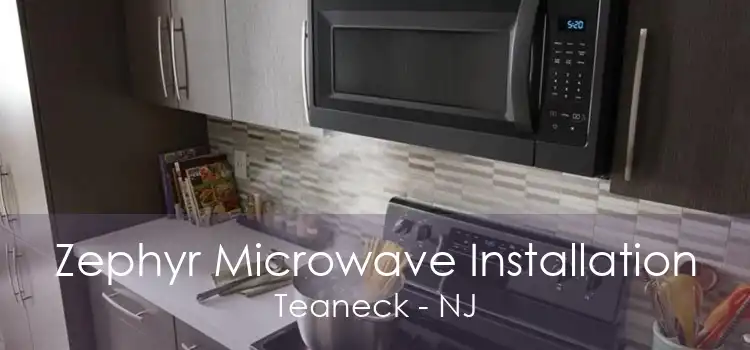 Zephyr Microwave Installation Teaneck - NJ